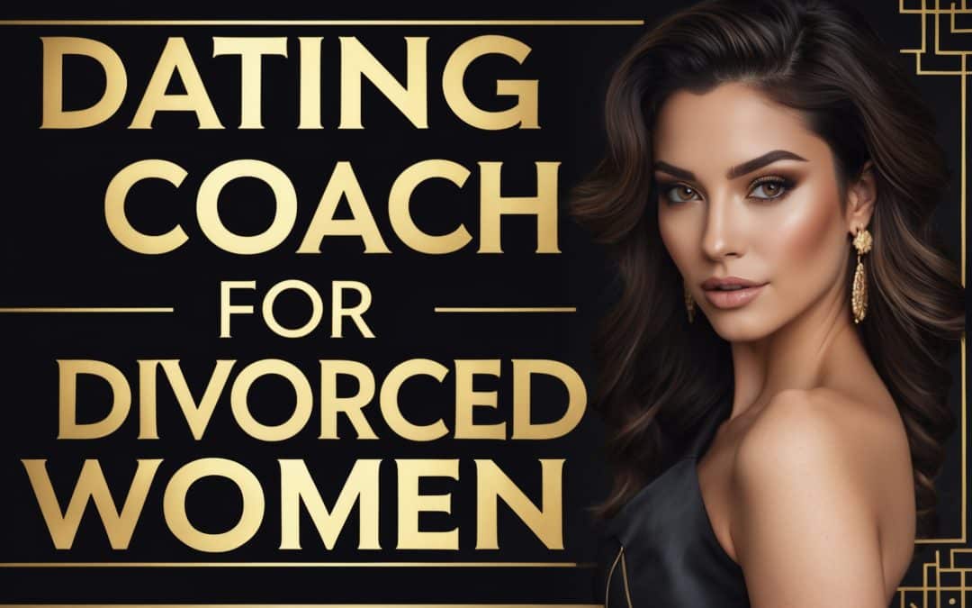 Dating Coach For Divorced Women
